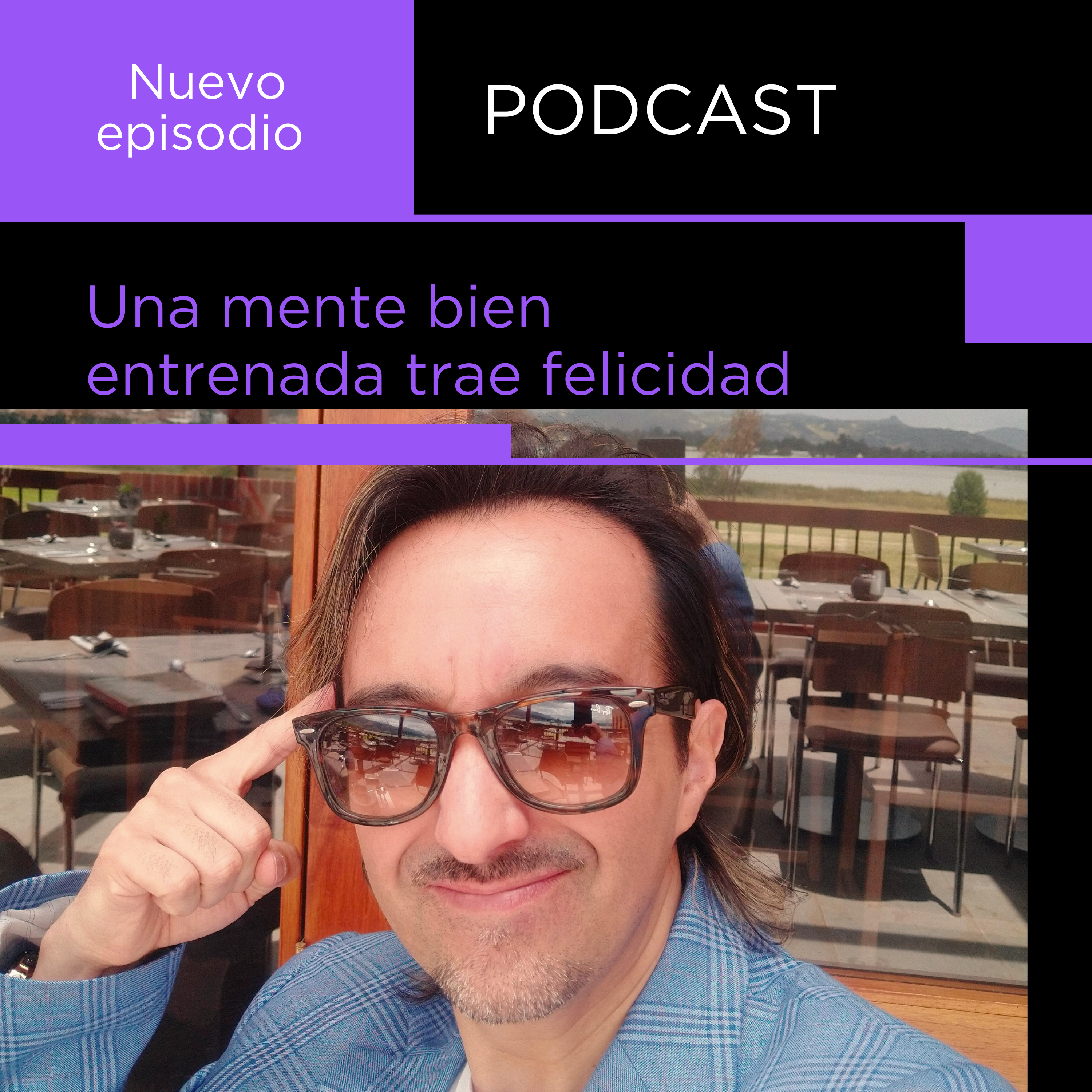 UNA MENTE BIEN ENTRENADA TRAE FELICIDAD